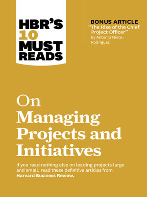 cover image of HBR's 10 Must Reads on Managing Projects and Initiatives (with bonus article "The Rise of the Chief Project Officer" by Antonio Nieto-Rodriguez)